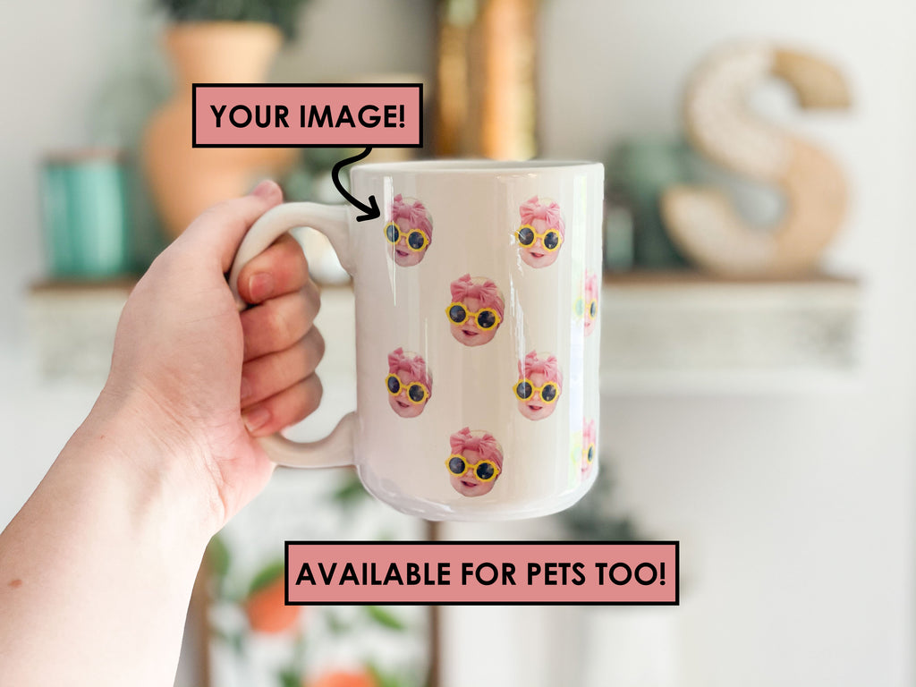 Person holding a mug with a baby's face multiplied around the mug in rows, text overlay 'YOUR IMAGE!' and 'AVAILABLE FOR PETS TOO!'. Final product comes with images provided by customer. Shown in 15oz size.